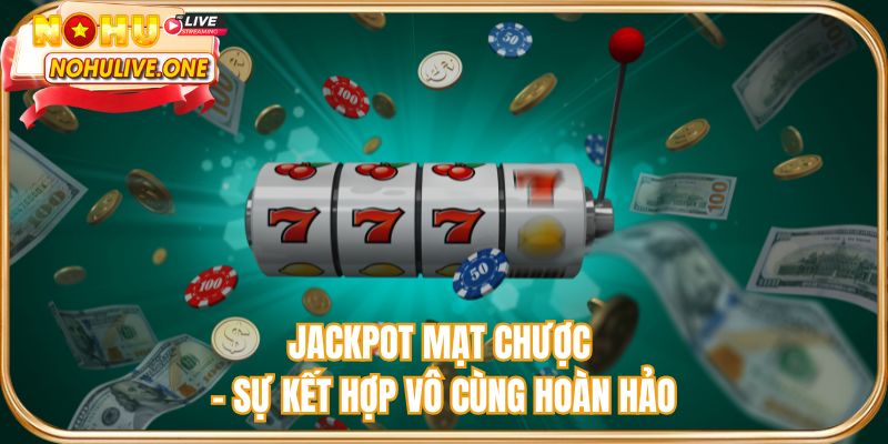 Jackpot mạt chược - Sự kết hợp vô cùng hoàn hảo