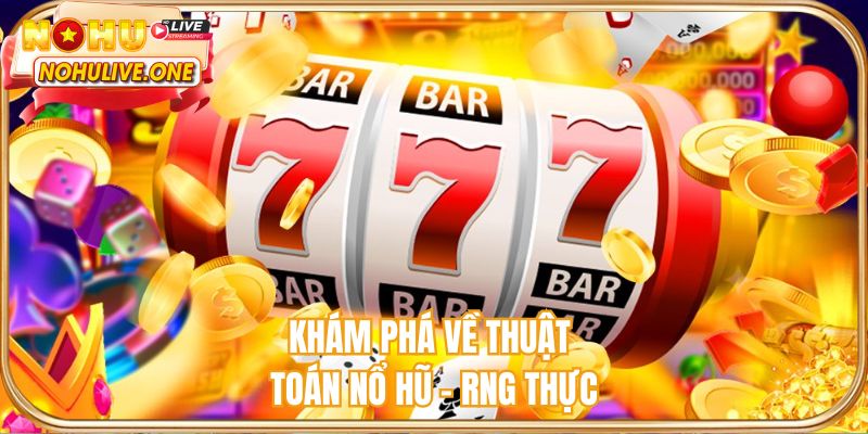 Khám phá về thuật toán nổ hũ - RNG thực