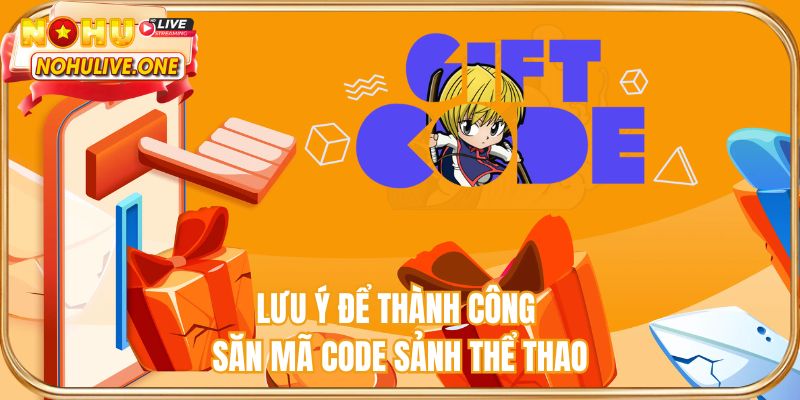 Lưu ý để thành công săn mã code sảnh thể thao