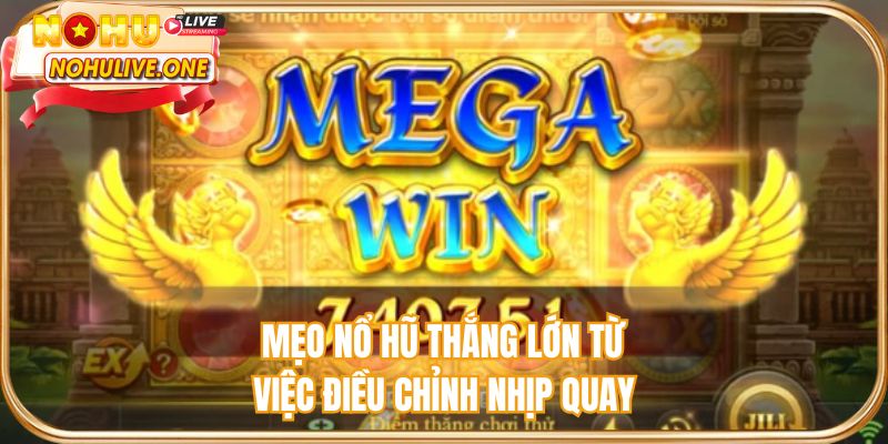 Mẹo nổ hũ thắng lớn từ việc điều chỉnh nhịp quay