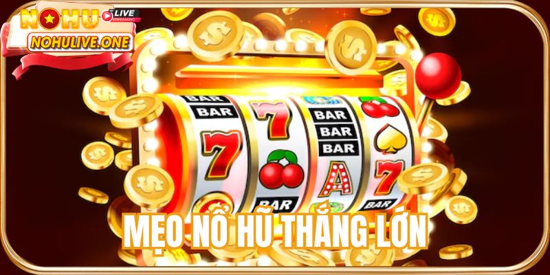 Mẹo nổ hũ thắng lớn