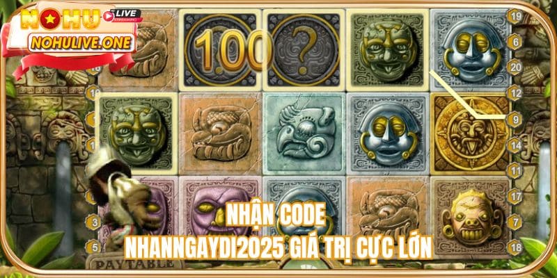 Nhận code NHANNGAYDI2025 giá trị cực lớn