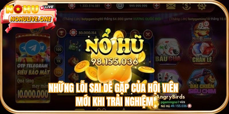 Những lỗi sai dễ gặp của hội viên mới khi trải nghiệm