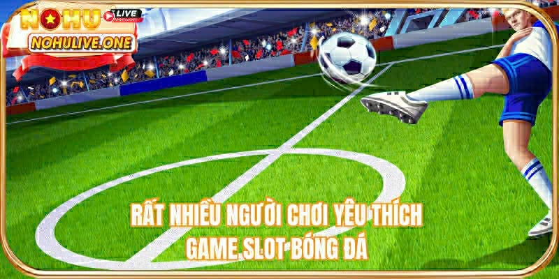 Rất nhiều người chơi yêu thích tựa game slot Bóng đá